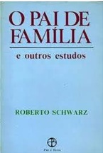 O Pai de Família e Outros Ensaios - Roberto Schwarz