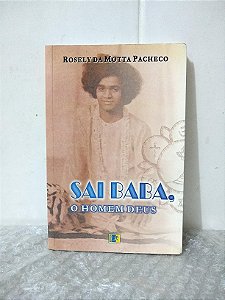 Sai Baba, O Homem Deus - Rosely Motta Pacheco
