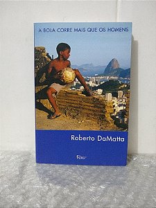 A Bola Corre Mais que os Homens - Roberto DaMatta