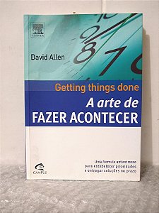 A Arte de Fazer Acontecer - David Allen