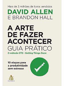 A Arte de Fazer Acontecer - David Allen