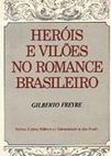 Herois e Viloes no Romance Brasileiro - Gilberto Freyre