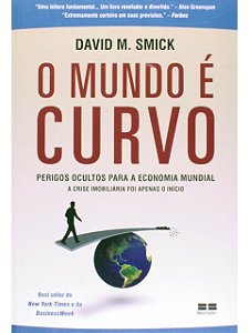 O mundo é curvo - Perigos ocultos para a economia mundial - David M. Smick
