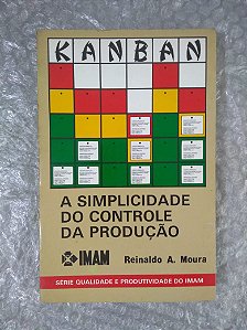 Kanban: A Simplicidade do Controle da Produção - Reinaldo A. Moura