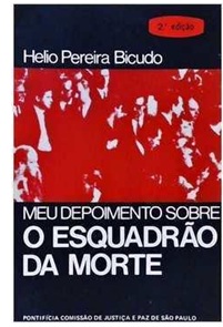 Meu Depoimento Sobre o Esquadrão da Morte - Helio Pereira Bicuda