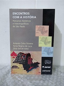 Encontros com a História - Antonio Celso Ferreira, Tania Regina de Luca e Zilda Grícoli Iokoi