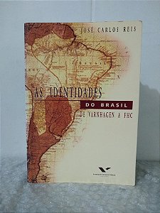 As Identidades do Brasil: de Varnhagen a FHC - José Carlos Reis