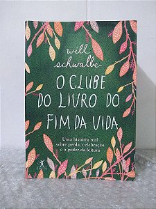 O Clube do Livro do Fim da Vida - Will Schwalbe
