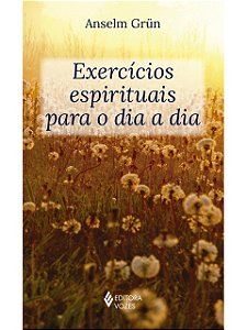 Exercícios espirituais para o dia a dia  - Anselm Grün