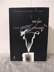 Como Vivem os Mortos - Will Self