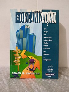 O Jogo da Organização - Craig R. Hickman