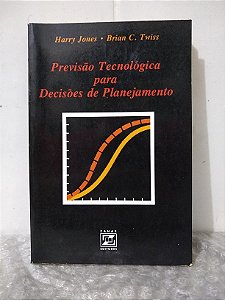 Previsão Tecnológica para Decisões de Planejamento - Harry Jones e Brian C. Twiss