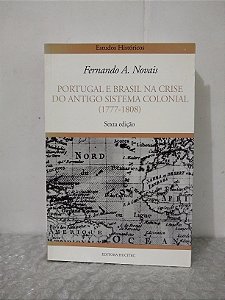 Portugal e Brasil na Crise do Antigo Sistema Colonial (1777-1808) - Fernando A. Novais