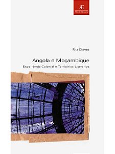 Angola e Moçambique -  Rita Chaves - Experiência colonial e territórios literários