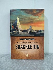 A Incrível Viagem de Shackleton - Alfred Lansing (Capa escura)