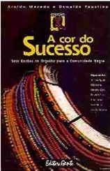 A Cor do Sucesso-sete Razoes de Orgulho da Comunidade Negra - Aroldo Macedo /