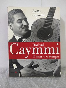 Dorival Caymmi: O Mar e o Tempo - Stella Caymmi