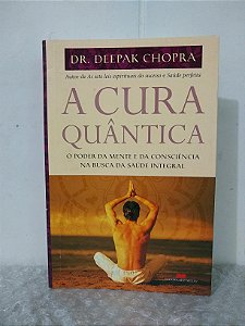 A Cura Quântica - Dr. Deepak Chopra