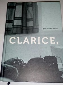 Clarice - Benjamin Moser - Cosacnaify