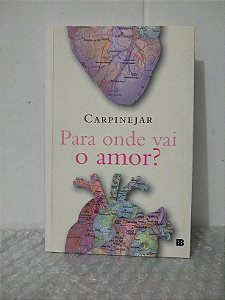 Para Onde Vai o Amor? - Carpinejar
