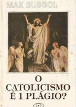 O Catolicismo é 1 Plágio ? - Max Sussol