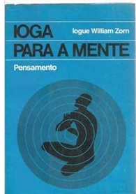 Ioga para a Mente - Iogue William Zorn