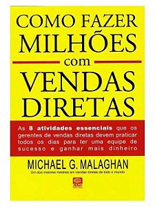 Como Fazer Milhões Com Vendas Diretas - Michael Malaghan - 5ª edição