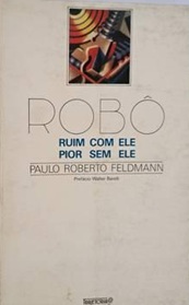 Robô Ruim Com Ele Pior sem Ele - Paulo Roberto Feldmann