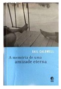 A Memoria de uma Amizade Eterna - Gail Caldwell