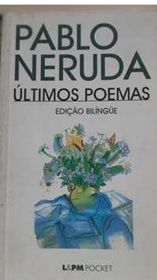 Pablo Neruda Últimos Poemas - Edição Bilingue - Ed. Bolso - Pablo Neruda