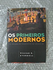 Os Primeiros Modernos - William R. Everdell