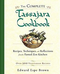 The Complete Tassajara Cookbook: Recipes, Techniques, and Reflections from the Famed Zen Kitchen- Edward Espe Brown (Em inglês)
