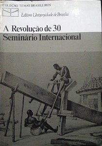 A Revolução de 30: Seminário Internacional Conselho Editorial Universidade de Brasília