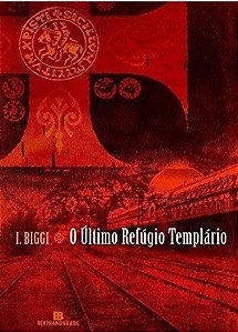 O último refúgio templário - I. Biggi