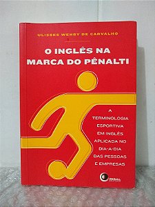 O Inglês na Marca do Pênalti - Ulisses Wehby de Carvalho