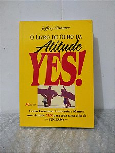 O Livro de Ouro da Atitude Yes! - Jeffrey Gitomer