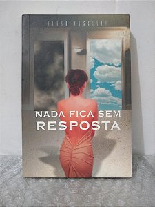 Nada Fica Sem Resposta - Elisa Masselli (Romance espírita)