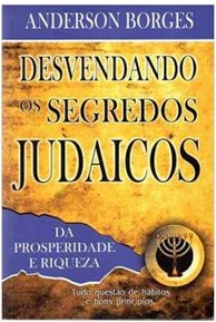Desvendando os Segredos Judaicos da Prosperidade e Riqueza - Anderson Borges (marcas descolando)