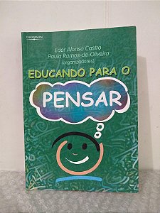 Educando Para o Pensar - Eder Alonso Castro e Paula Ramos-de-Oliveira (orgs.)