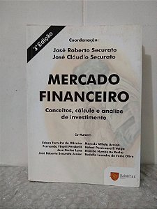 Mercado Financeiro: Conceitos, Cálculo e Análise de Investimento - José Roberto Securato