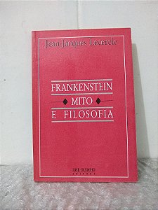 Frankenstein: Mito e Filosofia - Jean-Jacques Lecercle