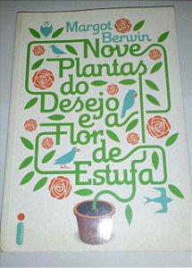 Nove plantas do desejo e a flor de estufa - Margot Berwin