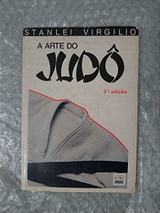 A Arte do Judô - Stanlei Virgilio