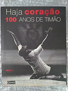 Haja Coração - 100 anos de Timão - Antonio Goulart
