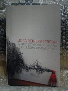 A Tristeza Extraordinária do Leopardo-das-neves - Joca Reiners Terron