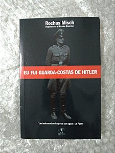 Eu Fui Guarda-Costas de Hitler - Rochus Misch