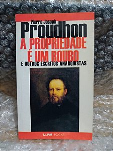 A Propriedade É Um Roubo - Pierre Joseph Proudhon