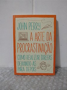 A Arte da Procrastinação - John Perry