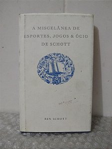 A Miscelânea de Esportes, Jogos e Ócio de Schott - Ben Schott