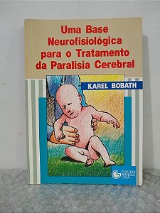 Uma Base Neurofisiológica para o Tratamento da Paralisia Cerebral - Karel Bobath